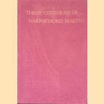 Three Centuries of Harpsichord Making door Frank Hubbard