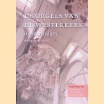 De orgels van de Westerkerk in Amsterdam + CD door Maria Balkenende
