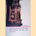 Automatic Musical Instruments: Their Mechanics and Their Music 1580-1820 door Jan Jaap Haspels