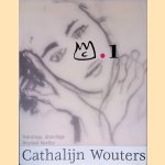 Cathalijn Wouters: Paintings, Drawings: Beyond Reality = Schilderijen, Tekeningen: Voorbij de Werkelijkheid door Cathalijn Wouters