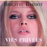 Brigitte Bardot: Vies privées door Brigitte Bardot e.a.