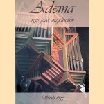 Adema: 150 jaar orgelbouw: een 150 jaar jong bedrijf in een oud ambacht, sinds 1855 door A.A.M.J. van Eck e.a.