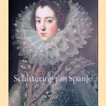 Schittering van Spanje, 1598-1648: van Cervantes tot Velázquez door Chris van der Heijden e.a.