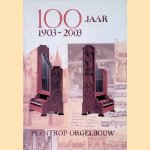 100 jaar Flentrop Orgelbouw 1903-2003 door Rogier van Dijk e.a.