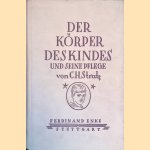 Der Korper des Kindes und seine Pflege: Für Eltern, Erzieher, Arzte und Kunstler door C.H. Stratz