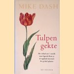 Tulpengekte: Over de speculatiegolf die de tulp in 17e-eeuws Nederland veroorzaakte door Mike Dash