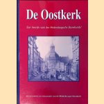 De Oostkerk: 'een heerlyk stuk der Hedendaagsche Bouwkunde': geschiedenis en restauratie van de Middelburgse Oostkerk door Gerrit Cornelis Bruijn e.a.