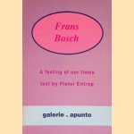 Frans Bosch: A Feeling of Our Times door Pieter Entrop