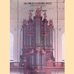 De orgelmakers Bätz: een eeuw orgelbouw in Nederland (1739-1849) door Gert Oost