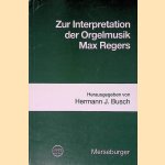 Zur Interpretation der Orgelmusik Max Regers door Hermann J. Busch
