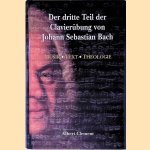 Der dritte Teil der Clavierübung von Johann Sebastian Bach: Musik, Text, Theologie door Arie Albertus Clement