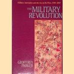 The Military Revolution: Military Innovation and the Rise of the West, 1500-1800 door Geoffrey Parker