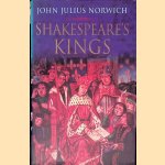 Shakespeare's Kings door John Julius Norwich