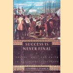Success Is Never Final: Empire, War, and Faith in Early Modern Europe door Geoffrey Parker