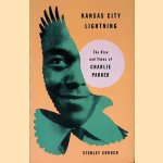 Kansas City Lightning: The Rise and Times of Charlie Parker door Stanley Crouch