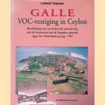 Galle, VOC-vestiging in Ceylon: beschrijving van een koloniale samenleving aan de vooravond van de Singalese opstand tegen het Nederlandse gezag, 1760 door Lodewijk Wagenaar