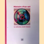 Histoire d´un oeil: La collection André Dubois door Sylvie Ramond