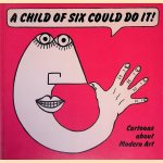 A Child of Six Could Do It! Cartoons about Modern Art door George Melly e.a.