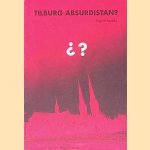 Tilburg absurdistan? door Ingrid Luycks