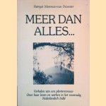 Meer dan alles. . . Verhalen van een plantersvrouw: Over haar leven en werken in het voormalig Nederlandsch Indi&euml; door Harryet Marsman-van Deventer