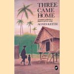 Three Came Home: A Woman's Ordeal in a Japanese Prison Camp door Agnes Newton Keith