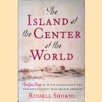The Island at the Center of the World. The epic story of dutch manhattan and the forgotten colony that shaped america door Russell Shorto