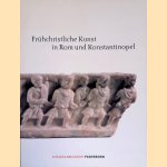 Frühchristliche Kunst in Rom und Konstantinopel: Schätze aus dem Museum für Spätantike und Byzantinische Kunst Berlin door Christoph Stiegemann