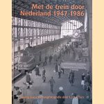 Met de trein door Nederland 1947-1986: veertig jaar spoorwegfotografie door L.J.P. Albers door L.J.P. Albers