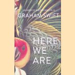 Here We are door Graham Swift