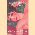 Mothering Sunday: a Romance door Graham Swift