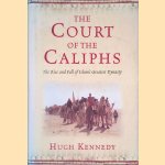 The Court of the Caliphs: The Rise and Fall of Islam's Greatest Dynasty door Hugh N. Kennedy