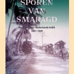 Sporen van smaragd: per trein door Nederlands-Indië, 1867-1949 door Evelien Pieterse