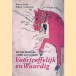 Voortreffelijk en waardig: 400 jaar Arabische studies in Nederland door Arnoud Vrolijk e.a.