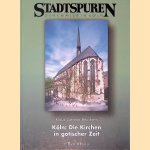 Stadtspuren, Denkmäler in Köln: Köln, die Kirchen in gotischer Zeit door Klaus Gereon Beuckers