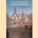 De Oude Kerk te Amsterdam. Bouwgeschiedenis en restauratie door H. Janse