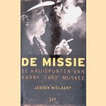 De Missie. De kruispunten van Harry 'Cuby' Muskee : biografie door Jeroen Wielaert