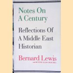 Notes on a Century: Reflections of a Middle East Historian door Bernard Lewis e.a.