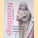 Collectie Neutelings: Vier eeuwen middeleeuwse sculptuur door Lars Hendrikman