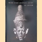 Musée d'art égyptien ancien de Louxor: Catalogue door Bernard V. - and others Bothmer