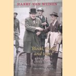 Blood, sweat and tears: Churchills onwrikbare geloof in de overwinning door Harry van Wijnen