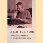 Tjalie Robinson: journalist, schrijver. . . en al die dingen meer door Tjalie Robinson e.a.
