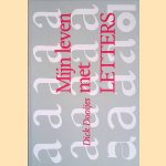 Mijn leven met letters door Dick Dooijes