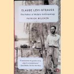 Claude Lévi-Strauss: The Father of Modern Anthropology
Patrick Wilcken
€ 10,00