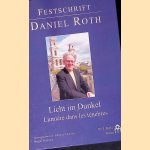 Licht im Dunkel = Lumi&egrave;re dans les t&eacute;n&egrave;bres: Festschrift Daniel Roth zum 75. Geburtstag door Birger Petersen-Mikkelsen