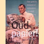 Oud Papier! Over het gebruik, bewaren en restaureren van prent en tekening door Lina van der Wolde