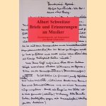Albert Schweitzer: Briefe und Erinnerungen an Musiker door Albert Schweitzer