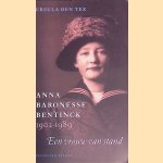 Anna baronesse Bentinck 1902-1989: een vrouw van stand door Ursula den Tex