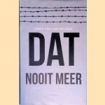 Dat nooit meer: de nasleep van de Tweede Wereldoorlog in Nederland door Chris van der Heijden