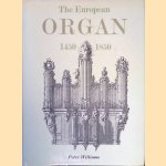 The European Organ, 1450-1850 door Peter Williams
