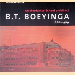 Amsterdamse School architect B.T. Boeyinga, 1886-1969 door Radboud van Beekum